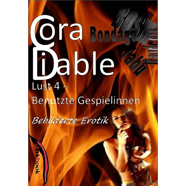 Lust 4 - Benutzte Gespielinnen / Bebilderte Erotik, Cora Diable