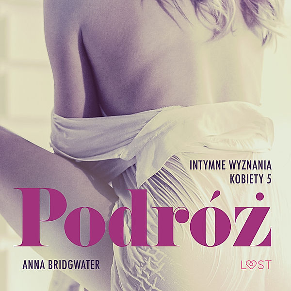 LUST - 5 - Podróż - Intymne wyznania kobiety 5 - opowiadanie erotyczne, Anna Bridgwater