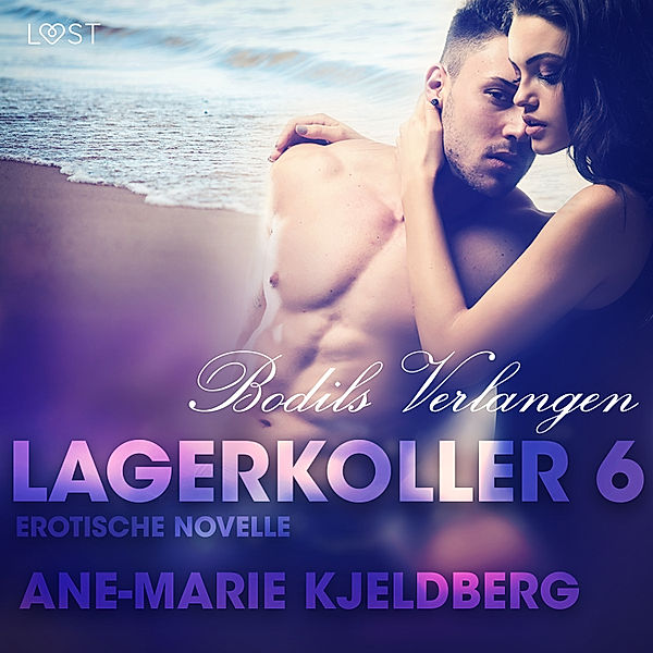 LUST - 6 - Lagerkoller 6 - Bodils Verlangen: Erotische Novelle, Ane-Marie Kjeldberg
