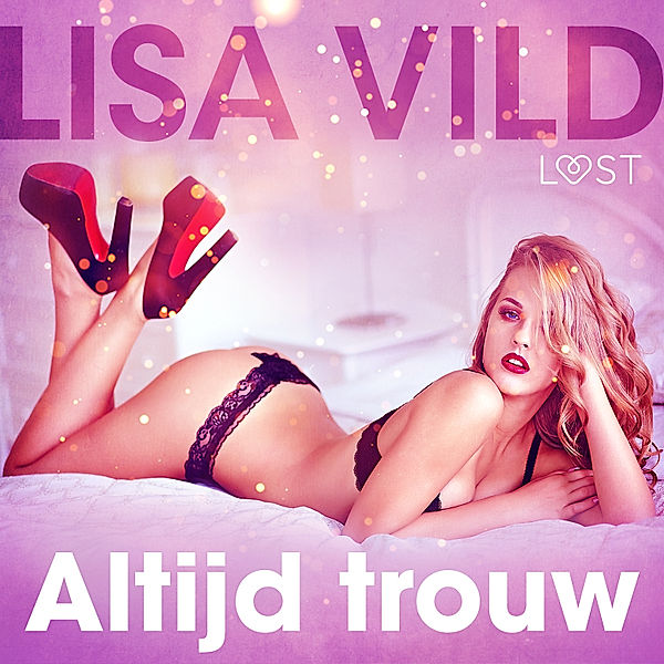 LUST - Altijd trouw - erotisch verhaal, Lisa Vild