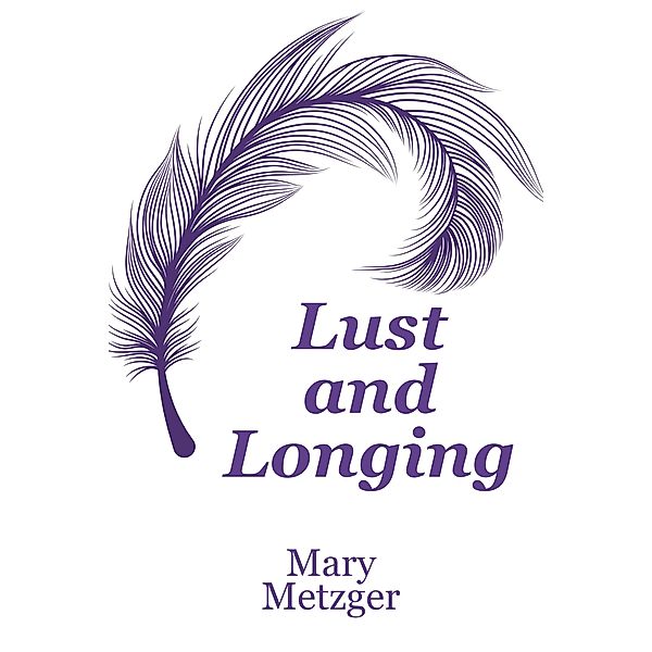 Lust and Longing, Mary Metzger