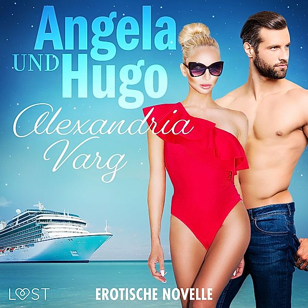 LUST - Angela und Hugo - Erotische Novelle, Alexandria Varg