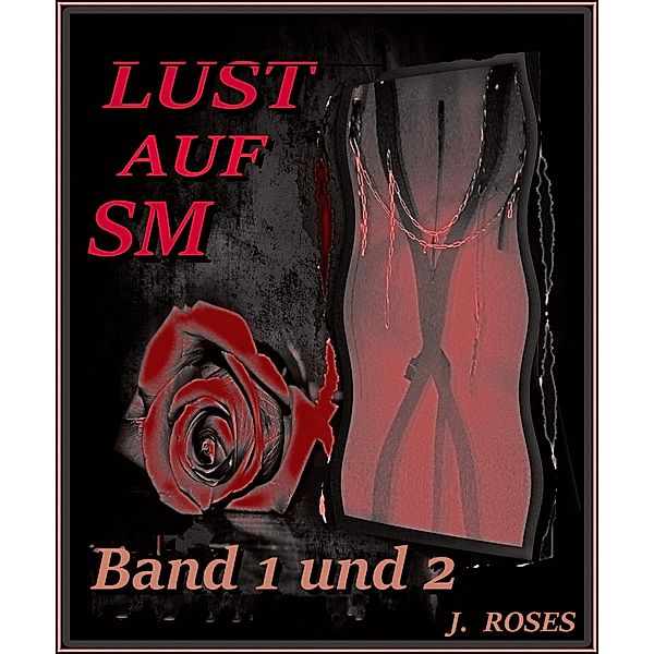 LUST AUF SM, Band 1 und 2, J. Roses