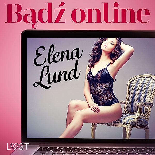 LUST - Bądź online – opowiadanie erotyczne, Elena Lund