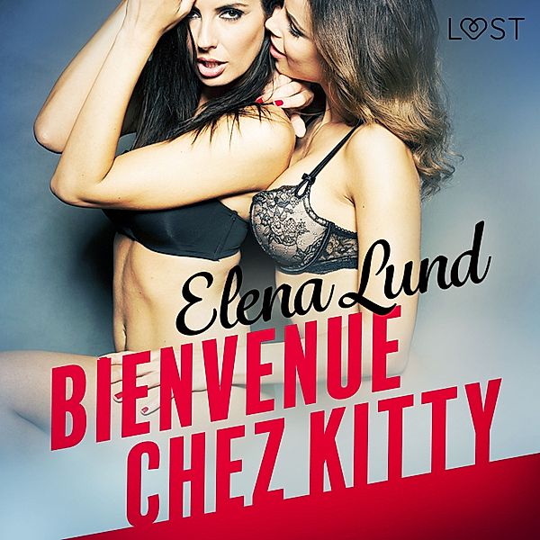 LUST - Bienvenue chez Kitty – Une nouvelle érotique, Elena Lund