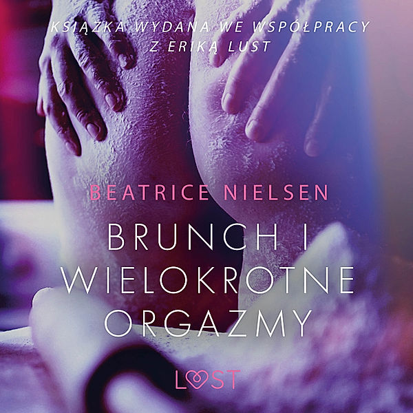 LUST - Brunch i wielokrotne orgazmy - opowiadanie erotyczne, Beatrice Nielsen