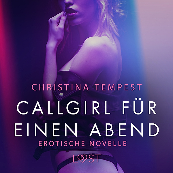 LUST - Callgirl für einen Abend: Erotische Novelle, Christina Tempest