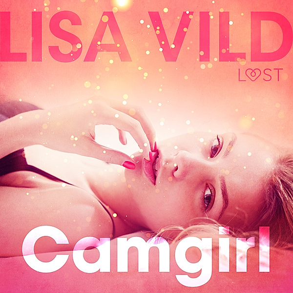 LUST - Camgirl - Relato erótico, Lisa Vild