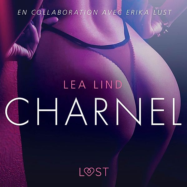 LUST - Charnel - Une nouvelle érotique, Lea Lind