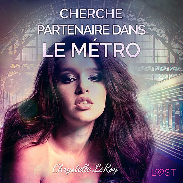 LUST - Cherche partenaire dans le métro – Une nouvelle érotique, Chrystelle Leroy