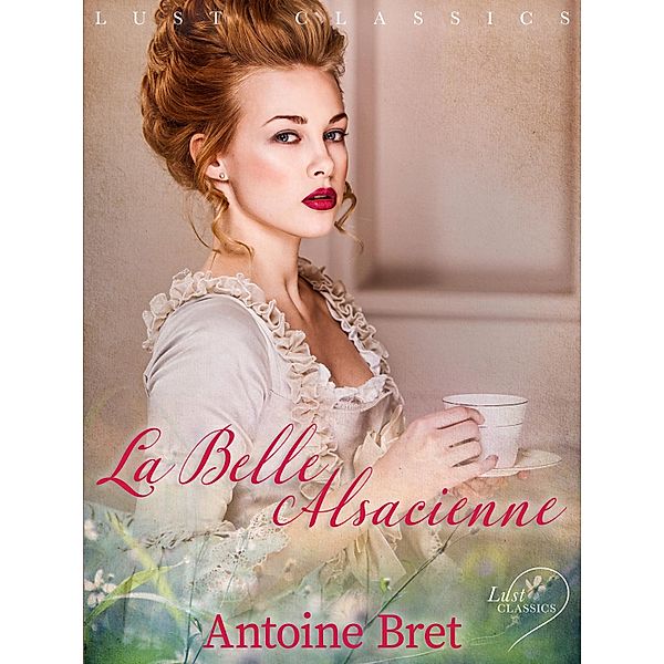LUST Classics : La Belle Alsacienne / LUST Classics, Antoine Bret