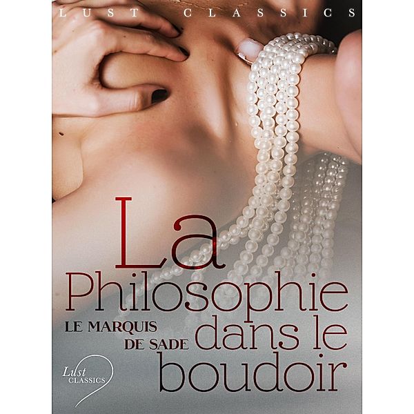 LUST Classics : La Philosophie dans le boudoir / LUST Classics, Marqués De Sade