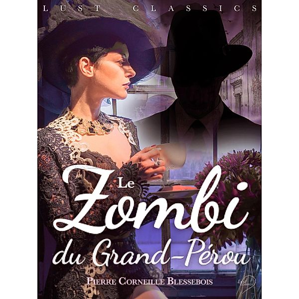 LUST Classics : Le Zombi du Grand-Pérou / LUST Classics, Pierre Corneille Blessebois