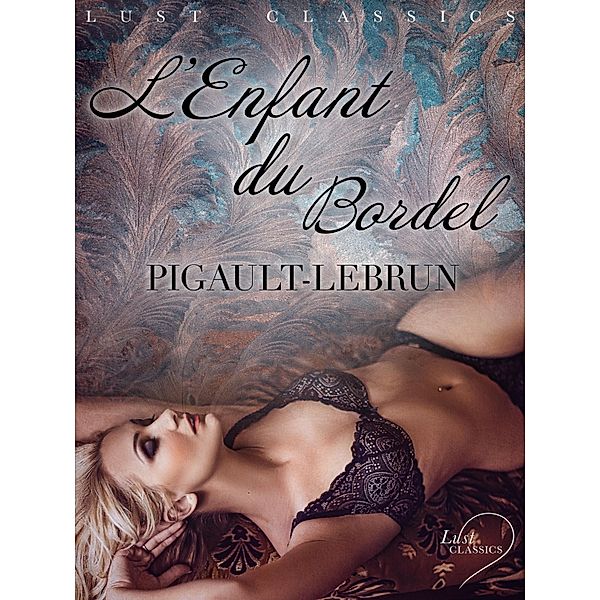 LUST Classics : L'Enfant du bordel / LUST Classics, Pigault-Lebrun