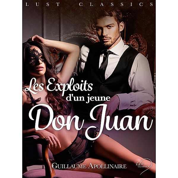 LUST Classics : Les Exploits d'un jeune Don Juan / LUST Classics, Guillaume Apollinaire