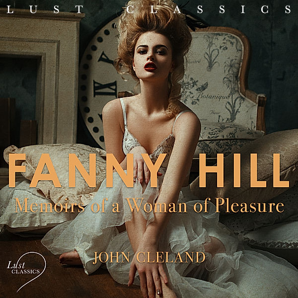 LUST Classics - LUST Classics: Fanny Hill - Memoirs of a Woman of Pleasure, John Cleland