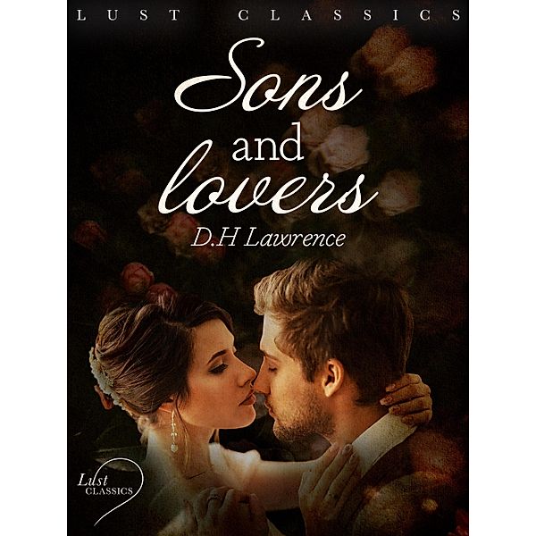 LUST Classics: Sons and Lovers / LUST Classics, D. H Lawrence