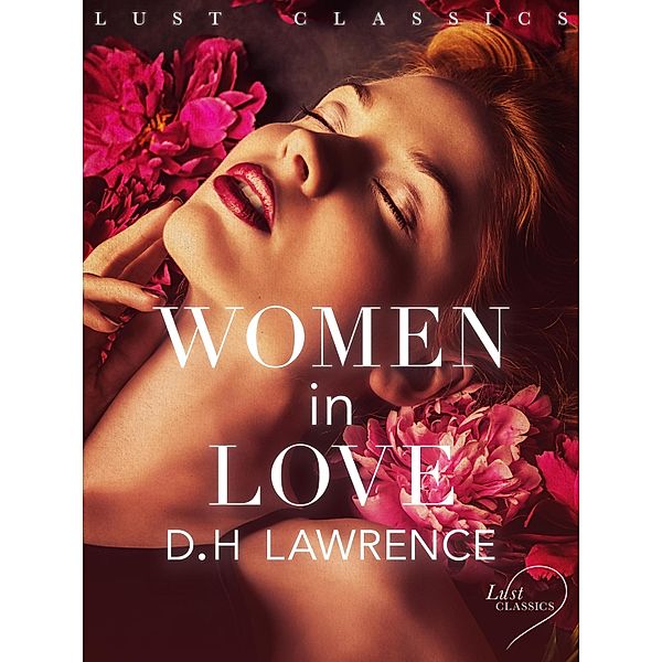 LUST Classics: Women in Love / LUST Classics, D. H Lawrence