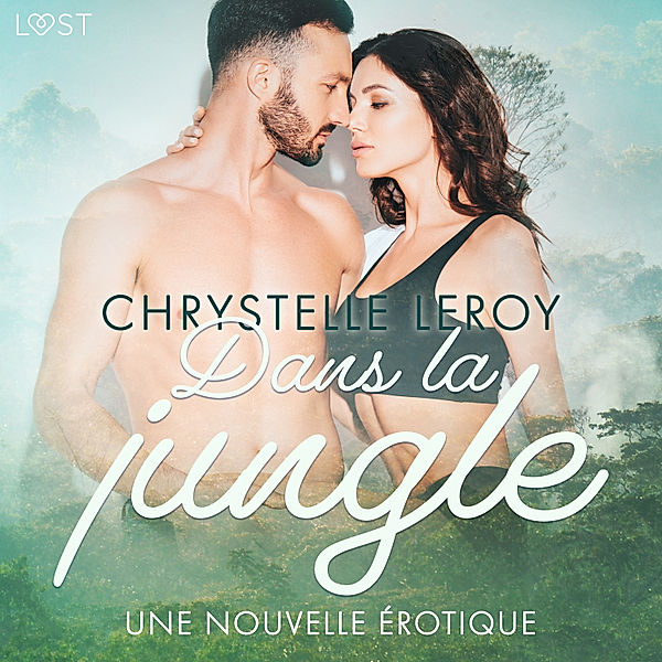 LUST - Dans la jungle – Une nouvelle érotique, Chrystelle Leroy