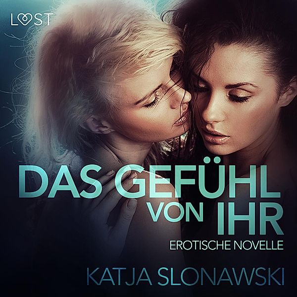 LUST - Das Gefühl von ihr: Erotische Novelle (Ungekürzt), Katja Slonawski