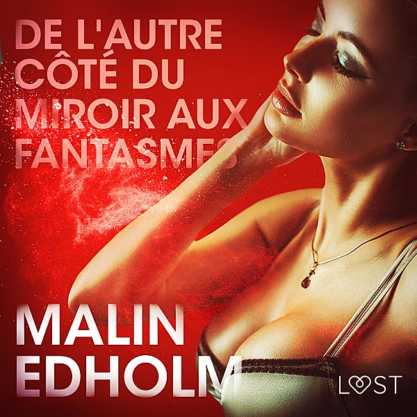 LUST - De l'autre côté du miroir aux fantasmes – Une nouvelle érotique, Malin Edholm