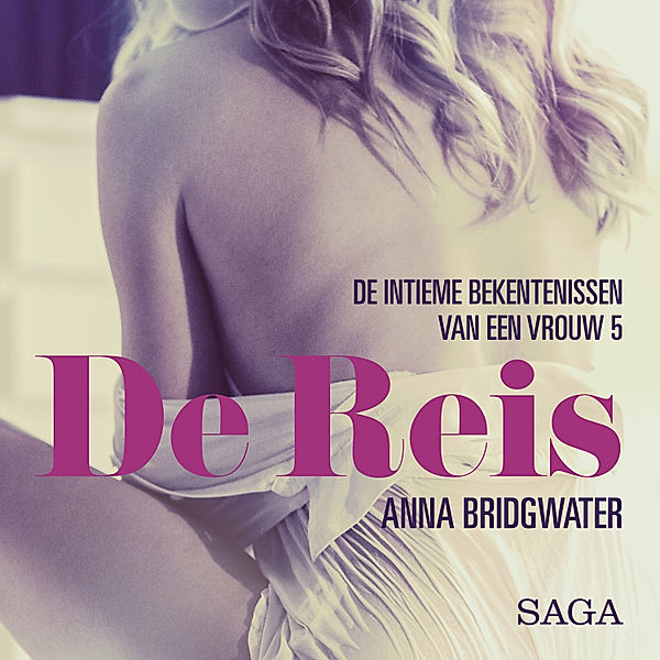 LUST - De Reis - de intieme bekentenissen van een vrouw 5 - erotisch verhaal, Anna Bridgwater