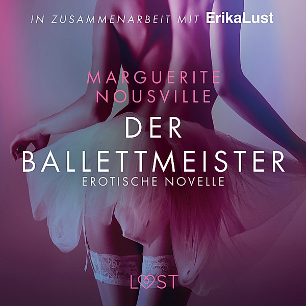 LUST - Der Ballettmeister: Erotische Novelle, Marguerite Nousville
