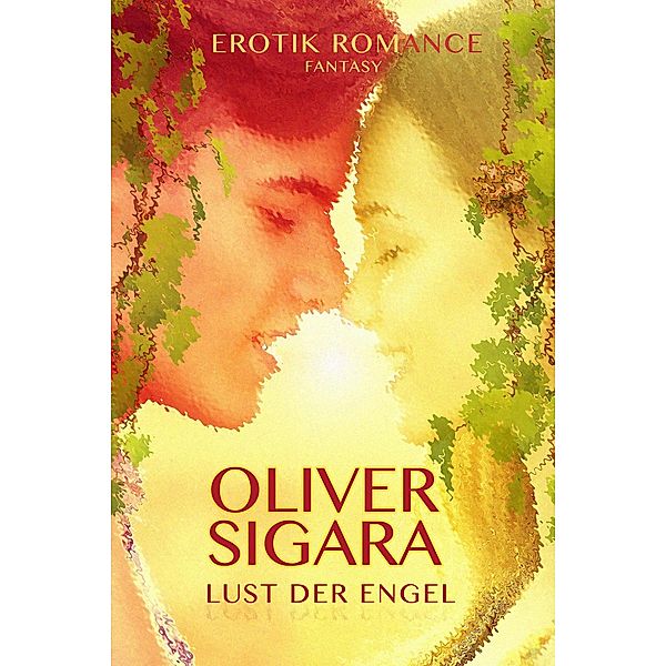 Lust der Engel: Erotik Romance Fantasy, Oliver Sigara
