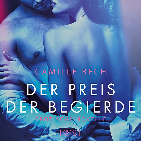 LUST - Der Preis der Begierde: Erotische Novelle, Camille Bech