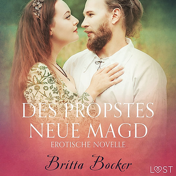 LUST - Des Propstes neue Magd: Erotische Novelle, Britta Bocker