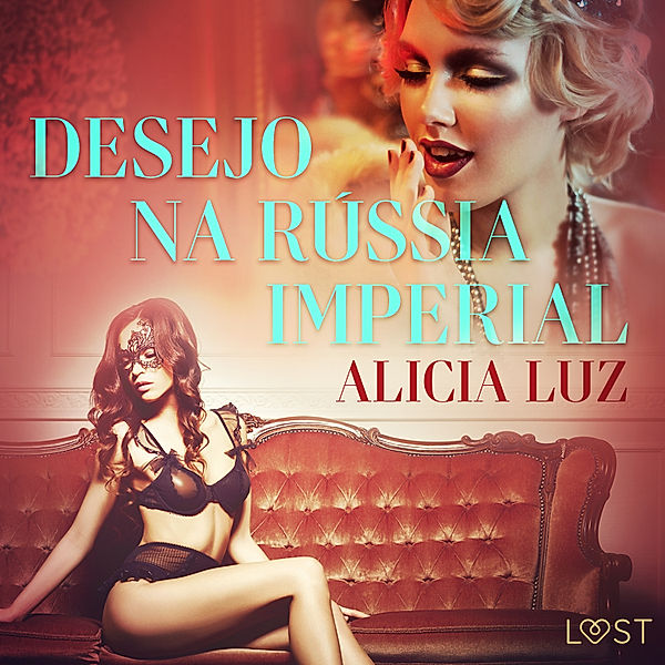 LUST - Desejo na Rússia imperial - Conto erótico, Alicia Luz