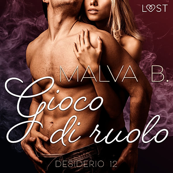 LUST - Desiderio 12: Gioco di ruolo - racconto erotico, Malva B.