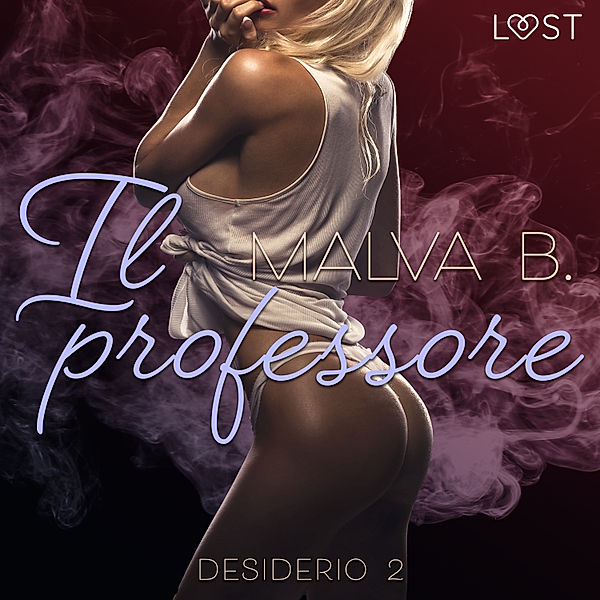 LUST - Desiderio 2: Il professore - racconto erotico, Malva B.