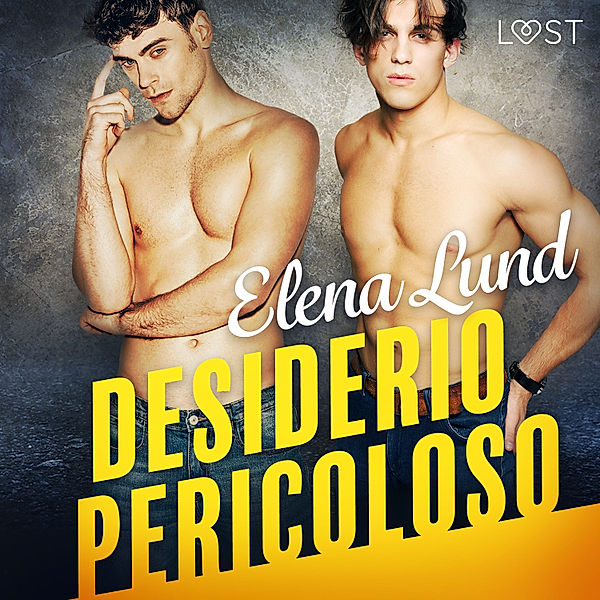 LUST - Desiderio pericoloso - Racconto erotico, Elena Lund