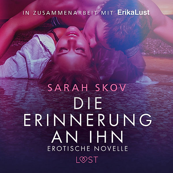 LUST - Die Erinnerung an ihn: Erotische Novelle, Sarah Skov