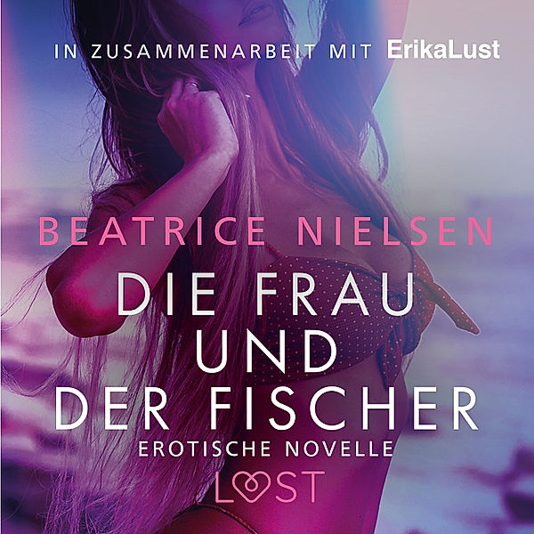 LUST - Die Frau und der Fischer: Erotische Novelle, Beatrice Nielsen