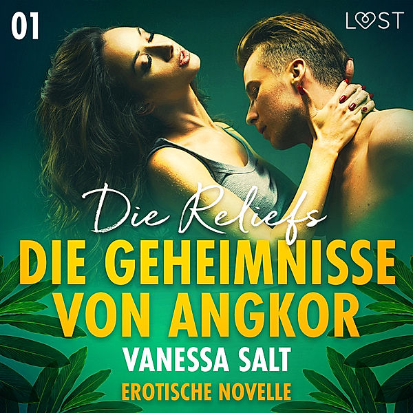 LUST - Die Geheimnisse von Angkor 1: Die Reliefs - Erotische Novelle, Vanessa Salt