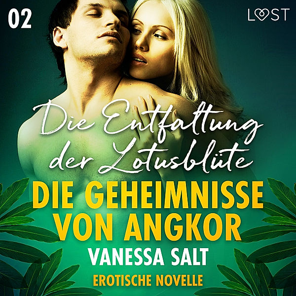 LUST - Die Geheimnisse von Angkor 2: Die Entfaltung der Lotusblüte - Erotische Novelle, Vanessa Salt