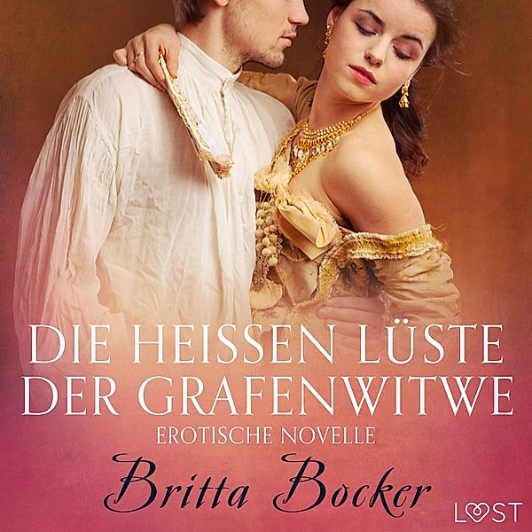 LUST - Die heißen Lüste der Grafenwitwe: Erotische Novelle, Britta Bocker
