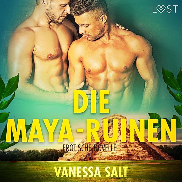 LUST - Die Maya-Ruinen: Erotische Novelle (Ungekürzt), Vanessa Salt