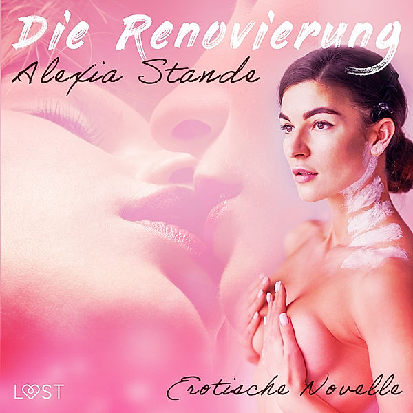 LUST - Die Renovierung - Erotische Novelle, Alexia Stande