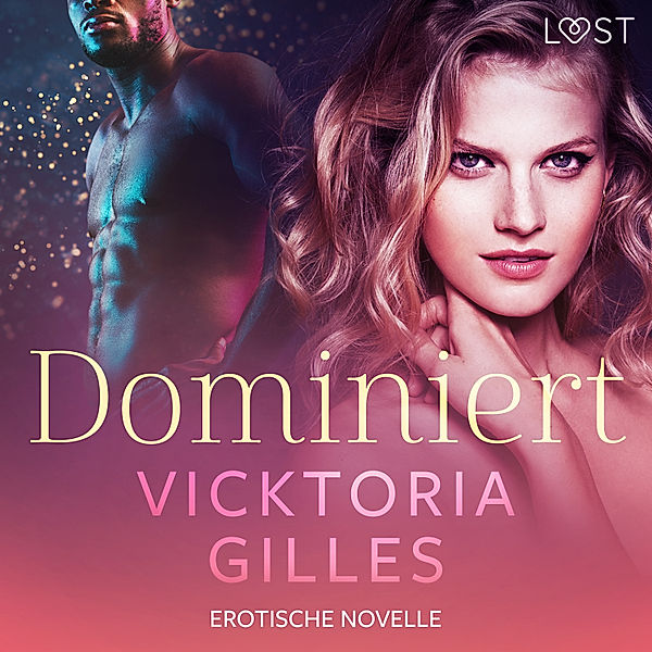 LUST - Dominiert - Erotische Novelle, Vicktoria Gilles