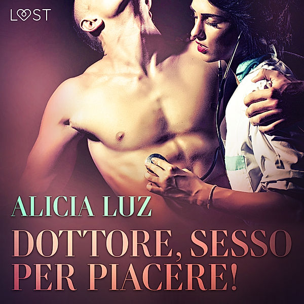 LUST - Dottore, sesso per piacere! Breve racconto erotico, Alicia Luz