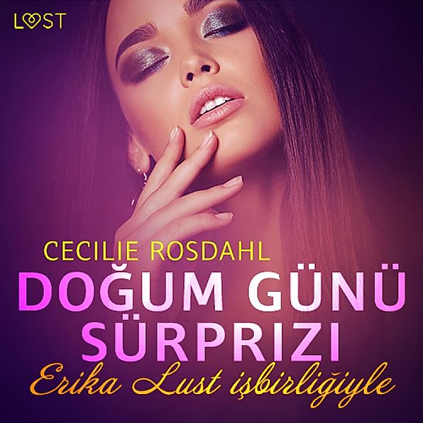 LUST - Doğum Günü Sürprizi - Erotik Öykü, Cecilie Rosdahl