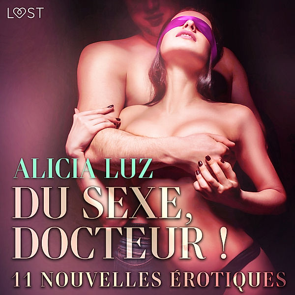 LUST - Du sexe, Docteur ! - 11 nouvelles érotiques, Alicia Luz