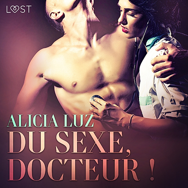 LUST - Du sexe, docteur ! – Une nouvelle érotique, Alicia Luz