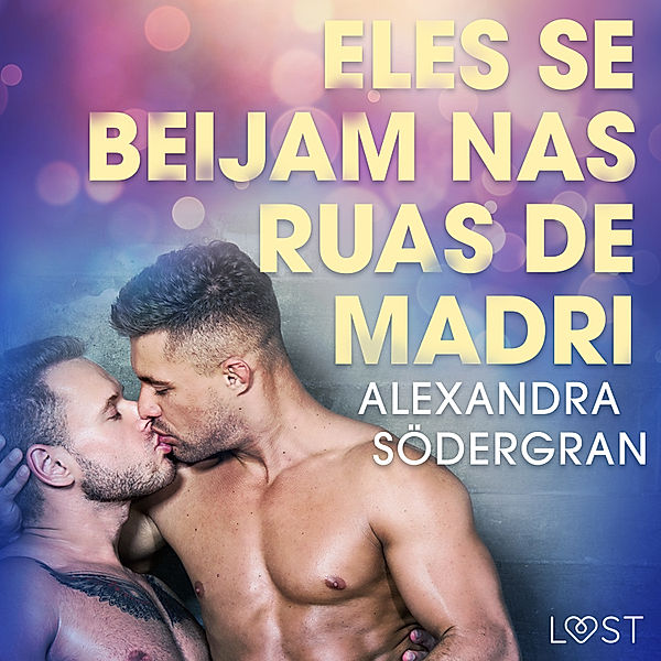 LUST - Eles se beijam nas ruas de Madri - Conto Erótico, Alexandra Södergran