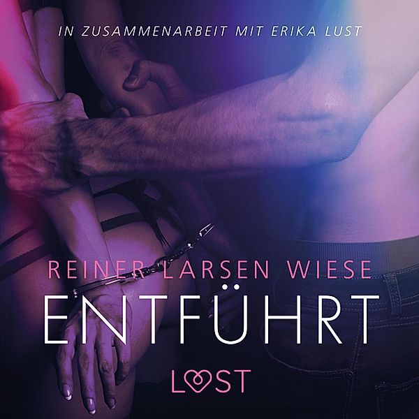 LUST - Entführt: Erika Lust-Erotik (Ungekürzt), Reiner Larsen Wiese