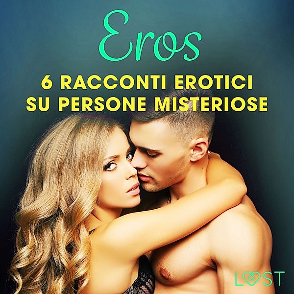 LUST - Eros - 6 racconti erotici su persone misteriose, Lisa Vild, B. J. Hermansson, Katja Slonawski, Malin Edholm