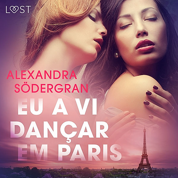 LUST - Eu a vi dançar em Paris - Conto Erótico, Alexandra Södergran